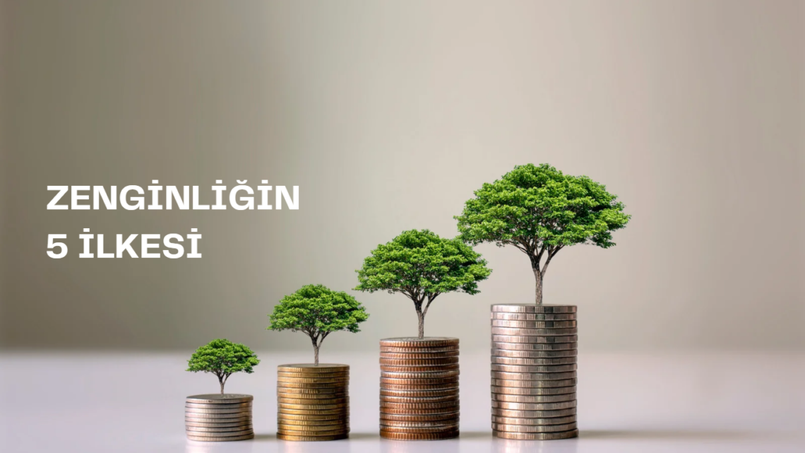 Zenginliğin 5 İlkesi Zenginliğin 5 İlkesi